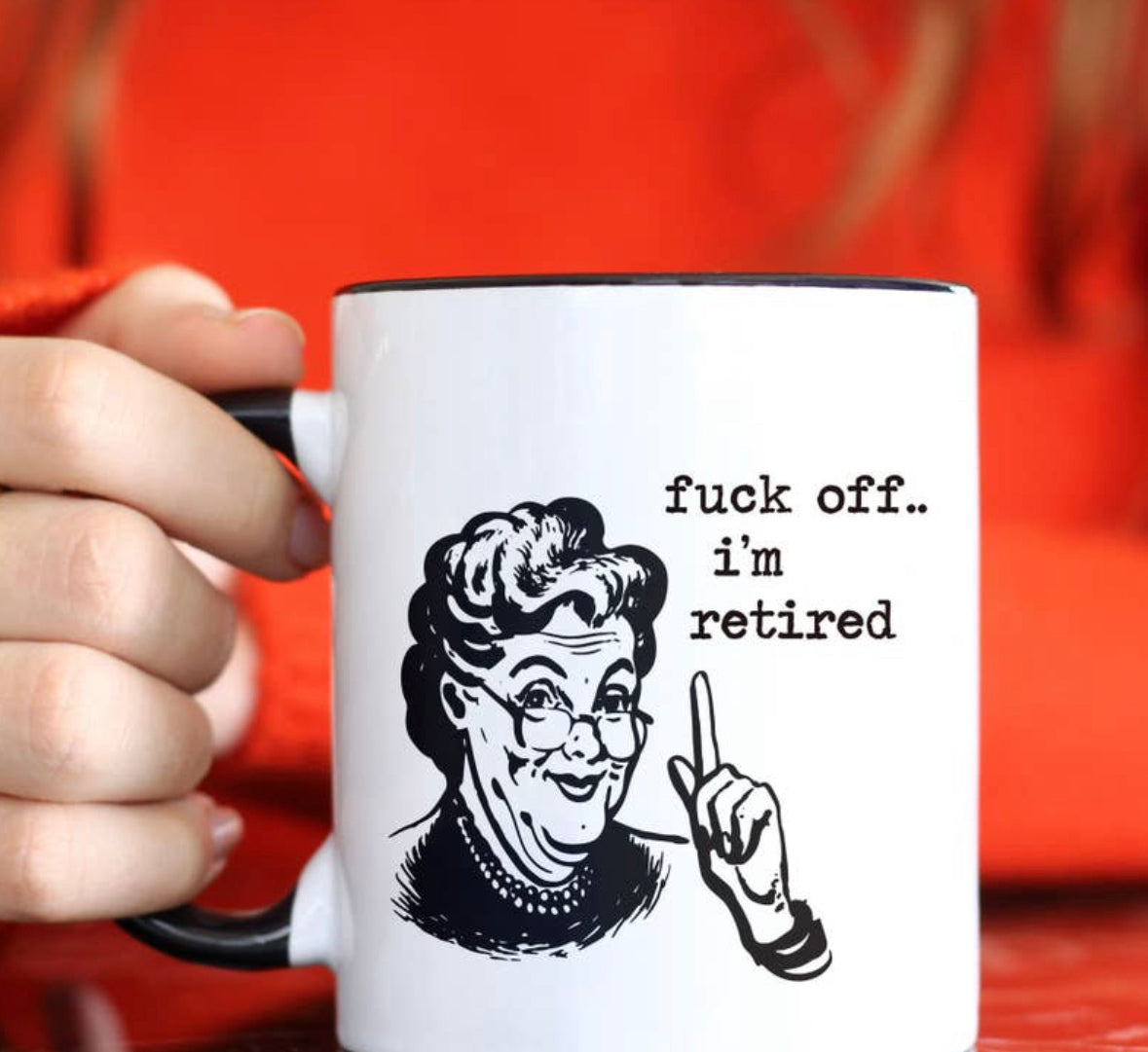 Mug f** off im retired