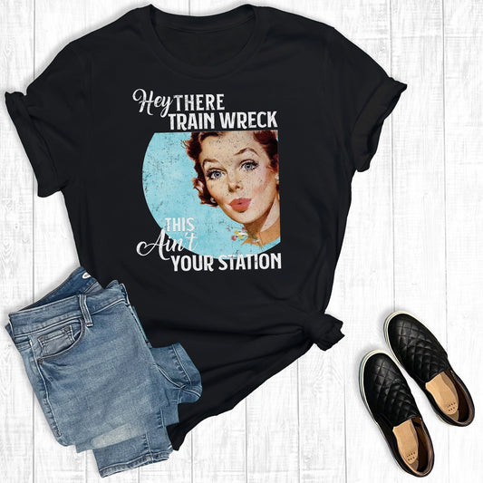 Hey train wreck this aint your station tshirt